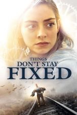 Nonton film Things Don’t Stay Fixed (2021)