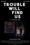 Nonton film Trouble Will Find Us (2020)